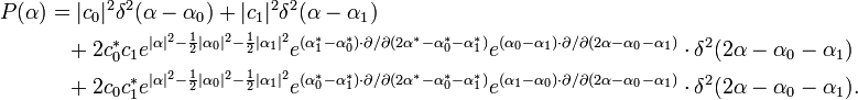 \begin{align}P(\alpha)&=|c_0|^2\delta^2(\alpha-\alpha_0)+|c_1|^2\delta^2(\alpha-\alpha_1) \\
&\, \, \, \, \, +2c_0^*c_1
e^{|\alpha|^2-\frac{1}{2}|\alpha_0|^2-\frac{1}{2}|\alpha_1|^2}
e^{(\alpha_1^*-\alpha_0^*)\cdot\partial/\partial(2\alpha^*-\alpha_0^*-\alpha_1^*)}
e^{(\alpha_0-\alpha_1)\cdot\partial/\partial(2\alpha-\alpha_0-\alpha_1)}
\cdot \delta^2(2\alpha-\alpha_0-\alpha_1) \\
&\, \, \, \, \, +2c_0c_1^*
e^{|\alpha|^2-\frac{1}{2}|\alpha_0|^2-\frac{1}{2}|\alpha_1|^2}
e^{(\alpha_0^*-\alpha_1^*)\cdot\partial/\partial(2\alpha^*-\alpha_0^*-\alpha_1^*)}
e^{(\alpha_1-\alpha_0)\cdot\partial/\partial(2\alpha-\alpha_0-\alpha_1)}
\cdot \delta^2(2\alpha-\alpha_0-\alpha_1).
\end{align}