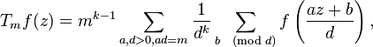  T_m f(z) = m^{k-1}\sum_{a,d>0, ad=m}\frac{1}{d^k}\sum_{b \pmod d} f\left(\frac{az+b}{d}\right), 