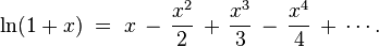 \ln (1+x) \;=\; x \,-\, \frac{x^2}{2} \,+\, \frac{x^3}{3} \,-\, \frac{x^4}{4} \,+\, \cdots.