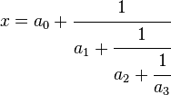 x = a_0 + \cfrac{1}{a_1 + \cfrac{1}{a_2 + \cfrac{1}{a_3}}}