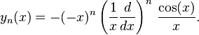 y_n(x) = -(-x)^n \left(\frac{1}{x}\frac{d}{dx}\right)^n\,\frac{\cos(x)}{x}.