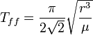 T_{ff}=\frac{\pi}{2\sqrt{2}}\sqrt{r^3\over{\mu}}