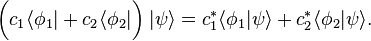 \bigg(c_1 \langle\phi_1| + c_2 \langle\phi_2|\bigg) \; |\psi\rangle = c_1^* \langle\phi_1|\psi\rangle + c_2^* \langle\phi_2|\psi\rangle. 