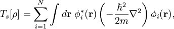 T_s[\rho]=\sum_{i=1}^N\int d\mathbf r\ \phi_i^*(\mathbf r)\left(-\frac{\hbar^2}{2m}\nabla^2\right)\phi_i(\mathbf r),