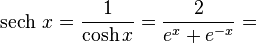 \operatorname{sech}\,x = \frac{1}{\cosh x} = \frac {2} {e^x + e^{-x}} =
