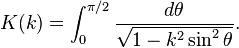 K(k) = \int_0^{\pi/2} \frac{d\theta}{\sqrt{1-k^2 \sin^2\theta}}.\!