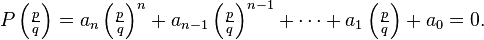 P\left(\tfrac{p}{q}\right) = a_n\left(\tfrac{p}{q}\right)^n + a_{n-1}\left(\tfrac{p}{q}\right)^{n-1} + \cdots + a_1\left(\tfrac{p}{q}\right) + a_0 = 0.