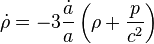 {\dot \rho} = - 3 \frac{\dot a}{a}\left(\rho+\frac{p}{c^{2}}\right)