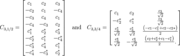 
C_{3,1/2}=
\begin{bmatrix}
c_1 & c_2 & c_3\\
-c_2 &c_1& -c_4\\
-c_3&c_4&c_1\\
-c_4&-c_3&c_2\\
c_1^* & c_2^*&c_3^*\\
-c_2^* &c_1^*& -c_4^*\\
-c_3^*&c_4^*&c_1^*\\
-c_4^*&-c_3^*&c_2^*
\end{bmatrix}
\quad\text{and}\quad
C_{3,3/4}=
\begin{bmatrix}
c_1&c_2&\frac{c_3}{\sqrt 2}\\
-c_2^*&c_1^*&\frac{c_3}{\sqrt 2}\\
\frac{c_3^*}{\sqrt 2}&\frac{c_3^*}{\sqrt 2}&\frac{\left(-c_1-c_1^*+c_2-c_2*\right)}{2}\\
\frac{c_3^*}{\sqrt 2}&-\frac{c_3^*}{\sqrt 2}&\frac{\left(c_2+c_2^*+c_1-c_1^*\right)}{2}.
\end{bmatrix}
