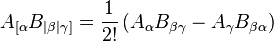 A_{[\alpha}B_{|\beta|}{}_{\gamma]} = \dfrac{1}{2!} \left(A_{\alpha}B_{\beta \gamma} - A_{\gamma}B_{\beta \alpha} \right)