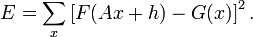 E=\sum_{x}\left [F(Ax+h)-G(x)\right ]^2.