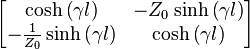 \begin{bmatrix} \cosh\left(\gamma l\right) & -Z_0 \sinh\left(\gamma l\right) \\ -\frac{1}{Z_0} \sinh\left(\gamma l\right) & \cosh\left(\gamma l\right) \end{bmatrix} 