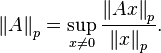  \left \| A \right \| _p = \sup \limits _{x \ne 0} \frac{\left \| A x\right \| _p}{\left \| x\right \| _p}. 