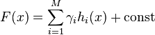 F(x) = \sum_{i=1}^M \gamma_i h_i(x) + \mbox{const}