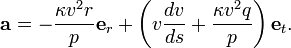  \mathbf{a} = -\frac{\kappa v^2r}{p} \mathbf{e}_r + \left( v \frac{dv}{ds} + \frac{\kappa v^2q}{p} \right) \mathbf{e}_t . 