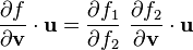 \frac{\partial f}{\partial \mathbf{v}}\cdot\mathbf{u} =  \frac{\partial f_1}{\partial f_2}~\frac{\partial f_2}{\partial \mathbf{v}}\cdot\mathbf{u}