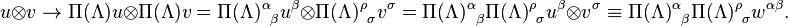 u \otimes v \rightarrow \Pi(\Lambda) u \otimes \Pi(\Lambda) v = {\Pi(\Lambda)^\alpha}_\beta u^\beta \otimes {\Pi(\Lambda)^\rho}_\sigma v^\sigma = {\Pi(\Lambda)^\alpha}_\beta  {\Pi(\Lambda)^\rho}_\sigma u^\beta\otimes v^\sigma \equiv {\Pi(\Lambda)^\alpha}_\beta  {\Pi(\Lambda)^\rho}_\sigma w^{\alpha\beta}.