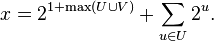 x=2^{1+\max(U\cup V)} + \sum_{u\in U} 2^u.