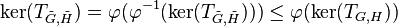 \ker(T_{\tilde{G},\tilde{H}})=\varphi(\varphi^{-1}(\ker(T_{\tilde{G},\tilde{H}})))\le\varphi(\ker(T_{G,H}))