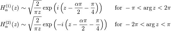 \begin{align}
H_\alpha^{(1)}(z) &\sim \sqrt{\frac{2}{\pi z}}\exp\left(i\left(z-\frac{\alpha\pi}{2}-\frac{\pi}{4}\right)\right) &&\text{ for } -\pi<\arg z<2\pi \\
H_\alpha^{(2)}(z) &\sim \sqrt{\frac{2}{\pi z}}\exp\left(-i\left(z-\frac{\alpha\pi}{2}-\frac{\pi}{4}\right)\right) && \text{ for } -2\pi<\arg z<\pi
\end{align}