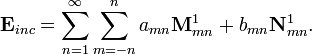 \mathbf{E}_{inc}= \sum_{n=1}^\infty \sum_{m=-n}^n a_{mn} \mathbf{M}^1_{mn}+ b_{mn} \mathbf{N}^1_{mn}.