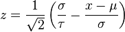 z = \frac{1}{\sqrt{2}}\left( \frac {\sigma}{\tau}-\frac {x-\mu}{\sigma}  \right)