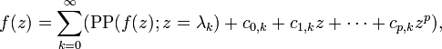 f(z) = \sum_{k=0}^{\infty} (\operatorname{PP}(f(z); z = \lambda_k) + c_{0,k} + c_{1,k}z + \cdots + c_{p,k}z^p),