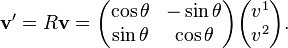 \mathbf{v'}=R\mathbf{v}=\begin{pmatrix}
\cos \theta & -\sin \theta\\
\sin \theta & \cos \theta
\end{pmatrix}\begin{pmatrix}
v^1 \\
v^2
\end{pmatrix}.