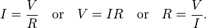 I = \frac{V}{R} \quad \text{or}\quad V = IR \quad \text{or} \quad R = \frac{V}{I}. 