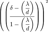 \left(\left(\dfrac{\delta- \left(\dfrac{\lambda}{d}\right)}{1-\left(\dfrac{\lambda}{d}\right)}\right)\right)^2