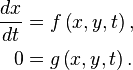 \begin{align}\frac{dx}{dt}&=f\left(x,y,t\right),\\0&=g\left(x,y,t\right).\end{align}