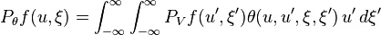 P_\theta f(u,\xi )=\int_{-\infty }^{\infty }{\int_{-\infty }^{\infty }{P_V f(u',\xi')}} \theta (u,u',\xi ,\xi') \, u' \, d\xi '