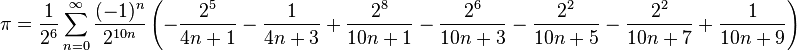 \pi=\frac{1}{2^6}\sum_{n=0}^\infty \frac{(-1)^n}{2^{10n}} \left (-\frac{2^5}{4n+1}-\frac{1}{4n+3}+\frac{2^8}{10n+1}-\frac{2^6}{10n+3}-\frac{2^2}{10n+5}-\frac{2^2}{10n+7}+\frac{1}{10n+9}\right )\!