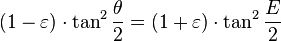 (1-\varepsilon)\cdot\tan^2\frac \theta 2 = (1+\varepsilon)\cdot\tan^2\frac E 2