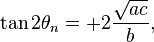  \tan 2 \theta_n = + 2 \frac{\sqrt{ac}}{b} ,