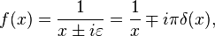 f(x)= \frac{1}{x\pm i\varepsilon} = \frac{1}{x}\mp i\pi\delta(x),