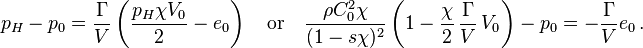 
   p_H - p_0 = \frac{\Gamma}{V} \left(\frac{p_H \chi V_0}{2} - e_0\right) \quad \text{or} \quad
   \frac{\rho C_0^2 \chi}{(1 - s\chi)^2}\left(1 - \frac{\chi}{2}\,\frac{\Gamma}{V}\,V_0\right) - p_0 = -\frac{\Gamma}{V} e_0 \,.
 