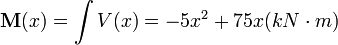  \mathbf M(x)= \int V(x)=-5x^2 + 75x (kN \cdot m) 