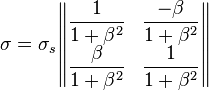 
\sigma = \sigma_s \begin{Vmatrix} \dfrac{1}{1+\beta^2} & \dfrac{-\beta}{1+\beta^2} \\ \dfrac{\beta}{1+\beta^2} & \dfrac{1}{1+\beta^2} \end{Vmatrix}
