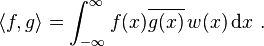 \langle f,g\rangle=\int_{-\infty}^\infty f(x)\overline{g(x)}\, w(x) \, \mathrm{d}x ~.