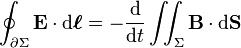 \oint_{\partial \Sigma} \mathbf{E} \cdot \mathrm{d}\boldsymbol{\ell}  = - \frac{\mathrm{d}}{\mathrm{d}t} \iint_{\Sigma} \mathbf{B} \cdot \mathrm{d}\mathbf{S} 