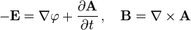 -\mathbf {E} =\nabla \varphi +{\dfrac {\partial \mathbf {A} }{\partial t}}\,,\quad \mathbf {B} =\nabla \times \mathbf {A} 