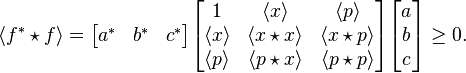 \langle f^* \star f \rangle =\begin{bmatrix}a^* & b^* & c^* \end{bmatrix}\begin{bmatrix}1 & \langle x \rangle & \langle p \rangle \\ \langle x \rangle & \langle x \star x \rangle & \langle x \star p \rangle \\ \langle p \rangle & \langle p \star x \rangle & \langle p \star p \rangle \end{bmatrix}\begin{bmatrix}a \\ b \\ c\end{bmatrix} \ge 0.