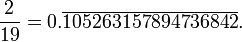 \frac{2}{19}=0.\overline{105263157894736842}.