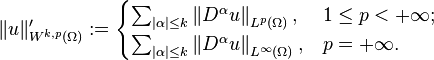 \| u \|'_{W^{k, p}(\Omega)} := \begin{cases} 
\sum_{| \alpha | \leq k} \left \| D^{\alpha}u \right \|_{L^{p}(\Omega)},      & 1 \leq p < + \infty; \\ 
\sum_{| \alpha | \leq k} \left \| D^{\alpha}u \right \|_{L^{\infty}(\Omega)}, & p = + \infty. 
\end{cases}