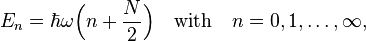 E_n = \hbar \omega\Bigl( n + \frac{N}{2} \Bigr) \quad\text{with}\quad n=0,1,\ldots,\infty,
