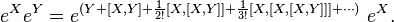 e^{X} e^{Y}= e^{(Y+\left[X,Y\right]+\frac{1}{2!}[X,[X,Y]]+\frac{1}{3!}[X,[X,[X,Y]]]+\cdots)} ~e^X.