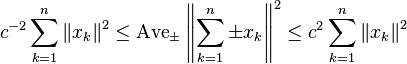  c^{-2} \sum_{k=1}^n \left \|x_k \right \|^2 \le \operatorname{Ave}_{\pm} \left \| \sum_{k=1}^n \pm x_k \right \|^2 \le c^2 \sum_{k=1}^n \left \|x_k \right \|^2