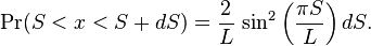  \Pr(S<x<S+dS) = \frac{2}{L}~{\rm sin}^2\left(\frac{\pi S}{L}\right)dS.