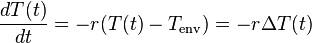  \frac{d T(t)}{d t} = - r (T(t) - T_{\mathrm{env}}) = - r \Delta T(t)\quad 